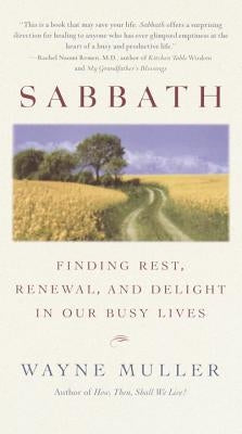Sabbath: Finding Rest, Renewal, and Delight in Our Busy Lives Paperback Bantam