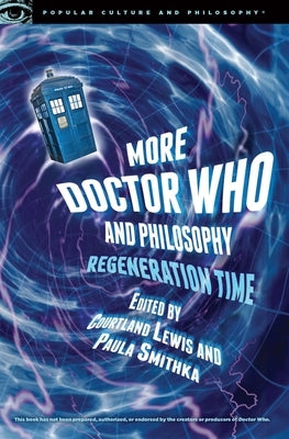 More Doctor Who and Philosophy: Regeneration Time Paperback Open Court
