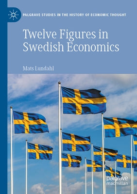 Twelve Figures in Swedish Economics: Eli Heckscher, Bertil Ohlin, Gunnar Myrdal, Ingvar Svennilson, Axel Iveroth, Jan Wallander, Erik Höök, Bo Söderst Paperback Palgrave MacMillan