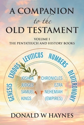 A Companion to the Old Testament: Volume 1 - The Pentateuch and History Books by Haynes, Donald W.
