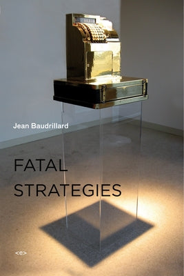 Fatal Strategies, New Edition Paperback Semiotext(e)