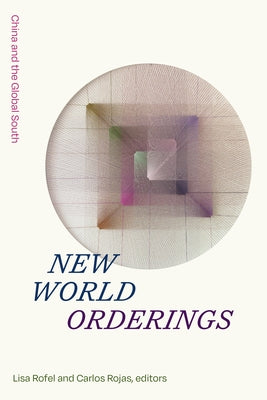 New World Orderings: China and the Global South Paperback Duke University Press