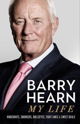 Barry Hearn: My Life: Knockouts, Snookers, Bullseyes, Tight Lines and Sweet Deals by Hearn, Barry
