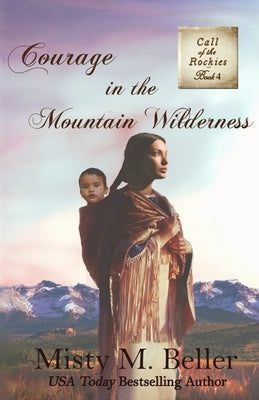Courage in the Mountain Wilderness Paperback Misty M. Beller Books, Inc.