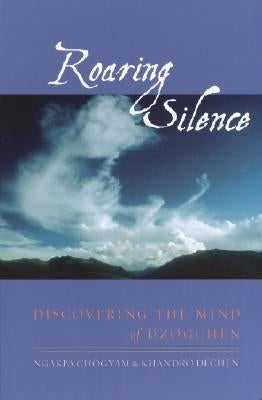 Roaring Silence: Discovering the Mind of Dzogchen Paperback Shambhala