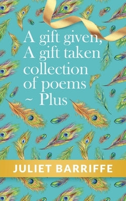A Gift Given, A Gift Taken: Collection of poems-plus Paperback Readersmagnet LLC