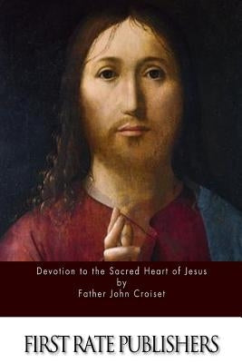 Devotion to the Sacred Heart of Jesus Paperback Createspace Independent Publishing Platform