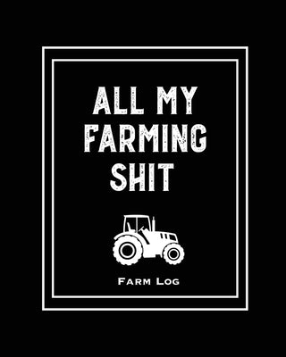 Farm Log: Farmers Record Keeping Book, Livestock Inventory Pages Logbook, Income & Expense Ledger, Equipment Maintenance & Repai Paperback Amy Newton