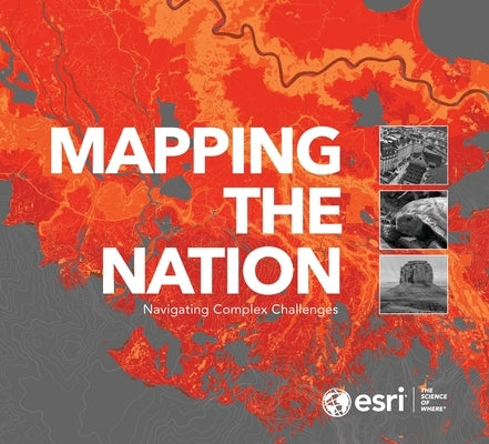Mapping the Nation: Navigating Complex Challenges Paperback Esri Press
