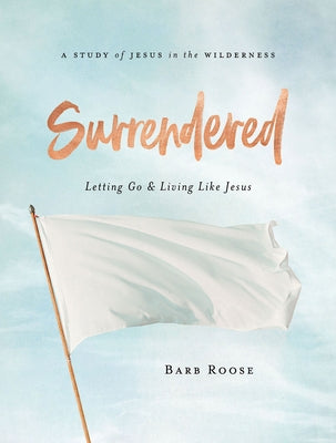 Surrendered - Women's Bible Study Participant Workbook: Letting Go and Living Like Jesus Abingdon Press