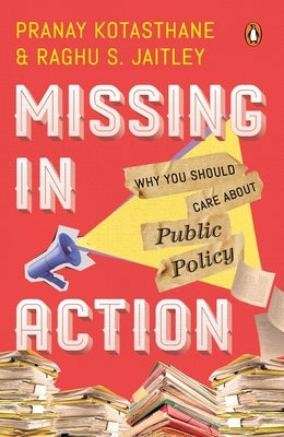 Missing in Action: Why You Should Care about Public Policy Paperback India Penguin