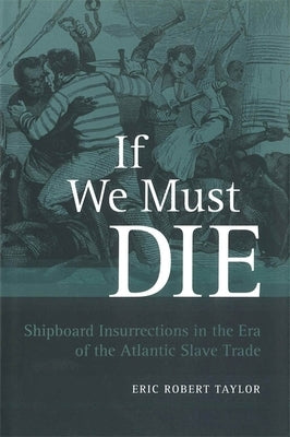 If We Must Die: Shipboard Insurrections in the Era of the Atlantic Slave Trade Paperback LSU Press