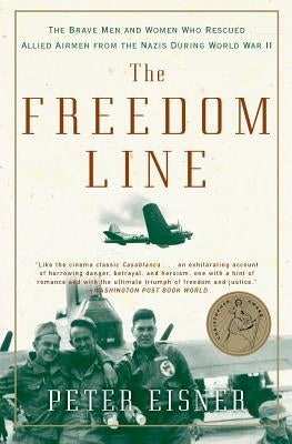 The Freedom Line: The Brave Men and Women Who Rescued Allied Airmen from the Nazis During World War II Paperback Harper Perennial