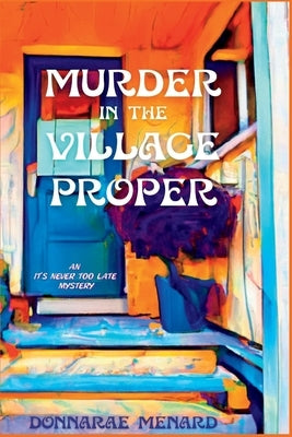 Murder in the Village Proper: An It's Never Too Late Mystery Paperback Level Best Books