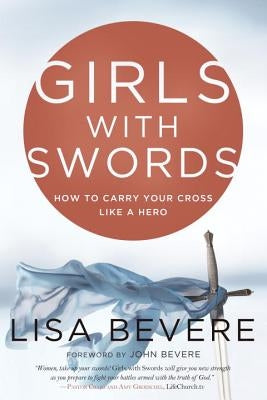 Girls with Swords: How to Carry Your Cross Like a Hero Waterbrook Press