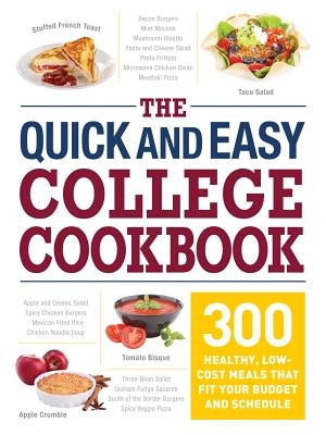 The Quick and Easy College Cookbook: 300 Healthy, Low-Cost Meals That Fit Your Budget and Schedule Paperback Adams Media Corporation