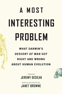 A Most Interesting Problem: What Darwin's Descent of Man Got Right and Wrong about Human Evolution Paperback Princeton University Press