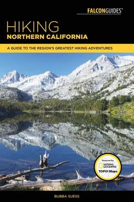 Hiking Northern California: A Guide to the Region's Greatest Hiking Adventures Paperback Falcon Press Publishing