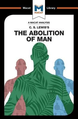 An Analysis of C.S. Lewis's the Abolition of Man Paperback Macat Library