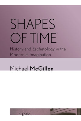 Shapes of Time: History and Eschatology in the Modernist Imagination Paperback Cornell University Press and Cornell Universi
