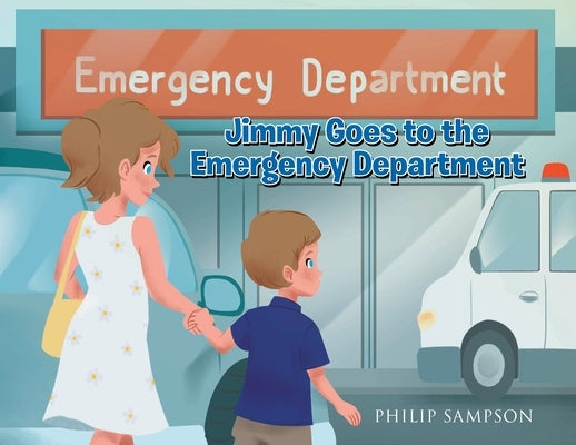 Jimmy Goes to the Emergency Department Page Publishing, Inc.