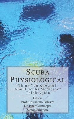 Scuba Physiological: Think You Know All About Scuba Medicine? Think again! Paperback Createspace Independent Publishing Platform