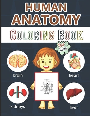 Human Anatomy Coloring Book for Kids: Over 50 Human Body Coloring Pages, Great Gift for Boys & Girls, Ages 4, 5, 6, 7, and 8 Years Old (Coloring Books Paperback Independently Published