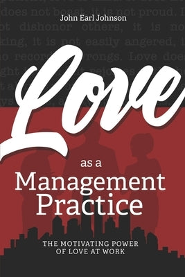 LOVE As a Management Practice: The Motivating Power of Love at Work Paperback Cbmc, Inc.
