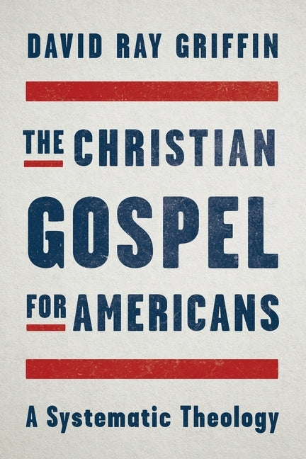 The Christian Gospel for Americans: A Systematic Theology Paperback Process Century Press