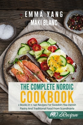 The Complete Nordic Cookbook: 2 Books in 1: 140 Recipes For Swedish Fika Danish Pastry And Traditional Food From Scandinavia Paperback Independently Published