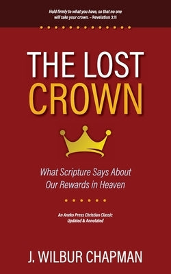 The Lost Crown: What Scripture Says About Our Rewards in Heaven Paperback Aneko Press