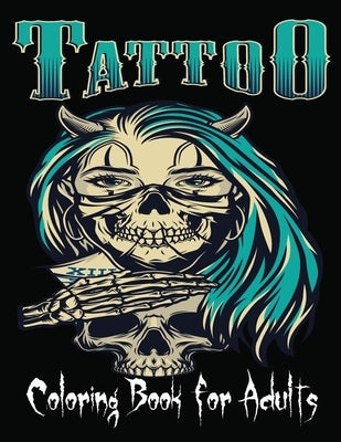 Tattoo Coloring Book For Adults: Over 85 Coloring Pages For Adult Relaxation With Beautiful Modern Tattoo Designs Such As Sugar Skulls, Paperback Independently Published