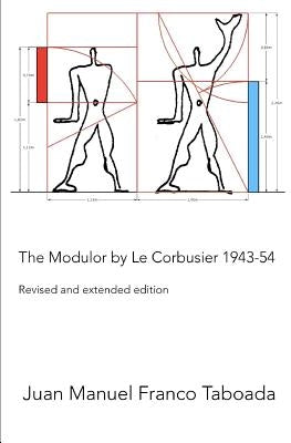 The Modulor by Le Corbusier 1943-54. Revised and Extended Edition. Paperback Independently Published