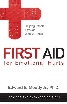 First Aid for Emotional Hurts Revised and Expanded Edition: Helping People Through Difficult Times Paperback Randall House Publications