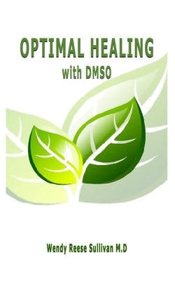 Optimal Healing with Dmso: The Complete Natural Safe Healing Book for Managing Pains, Arthritis, Cancer, Stroke, Inflammation, Osteomyelitis, and Paperback Independently Published