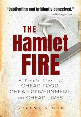 The Hamlet Fire: A Tragic Story of Cheap Food, Cheap Government, and Cheap Lives Paperback University of North Carolina Press