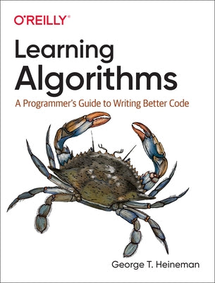 Learning Algorithms: A Programmer's Guide to Writing Better Code O'Reilly Media