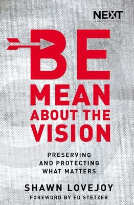 Be Mean about the Vision: Preserving and Protecting What Matters Paperback Thomas Nelson