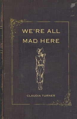 We're All Mad Here Paperback Claudia Turner