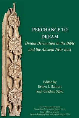 Perchance to Dream: Dream Divination in the Bible and the Ancient Near East Paperback SBL Press