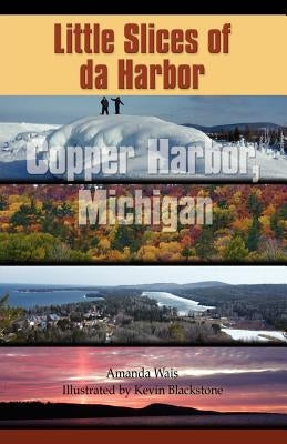 Little Slices of da Harbor: Copper Harbor, Michigan Paperback Booklocker.com