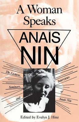 A Woman Speaks: The Lectures, Seminars, and Interviews of Anaïs Nin Paperback Ohio University Press