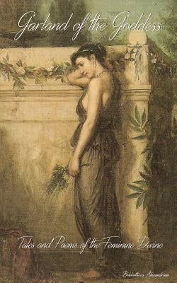Garland of the Goddess: Tales and Poems of the Feminine Divine Paperback Createspace Independent Publishing Platform