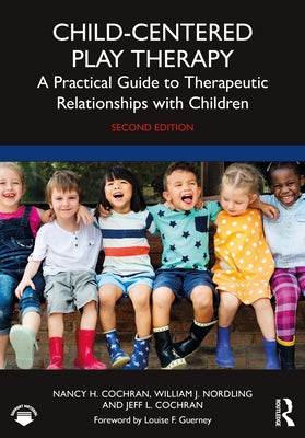 Child-Centered Play Therapy: A Practical Guide to Therapeutic Relationships with Children Paperback Routledge