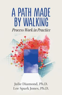A Path Made by Walking: Process Work in Practice Belly Song Press