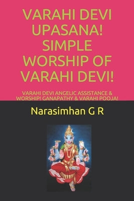 Varahi Devi Upasana! Simple Worship of Varahi Devi!: Varahi Devi Angelic Assistance & Worship! Ganapathy & Varahi Pooja! Paperback Independently Published