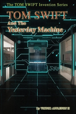 Tom Swift and the Yesterday Machine Paperback Createspace Independent Publishing Platform