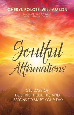 Soulful Affirmations: 365 Days of Positive Thoughts and Lessons to Start Your Day by Polote-Williamson, Cheryl