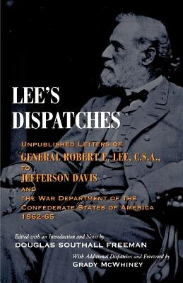 Lee's Dispatches: Unpublished Letters of General Robert E. Lee, C.S.A., to Jefferson Davis and the War Department of the Confederate Sta Paperback LSU Press