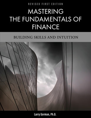 Mastering the Fundamentals of Finance: Building Skills and Intuition Paperback Cognella Academic Publishing
